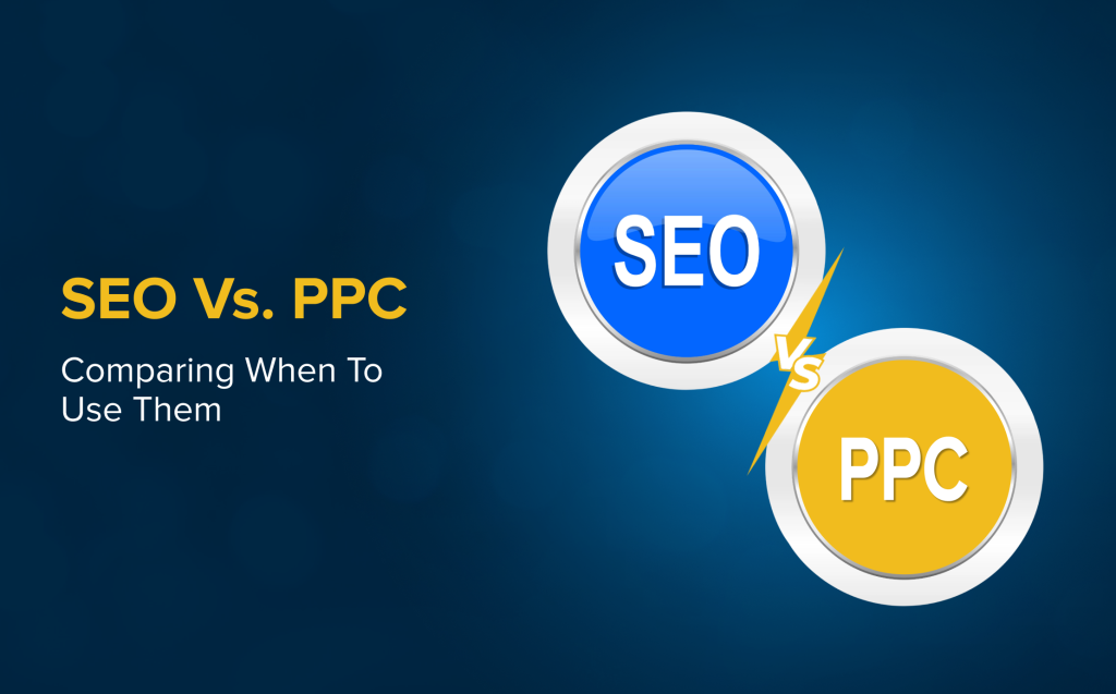 SEO vs PPC: Which Is Better seo vs. ppc comparing when to use them